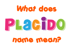 Meaning of Placido Name