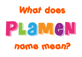 Meaning of Plamen Name