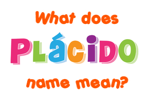 Meaning of Plácido Name