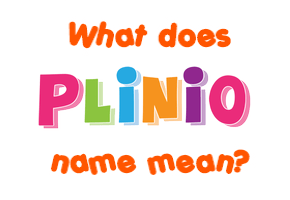 Meaning of Plinio Name