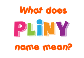 Meaning of Pliny Name