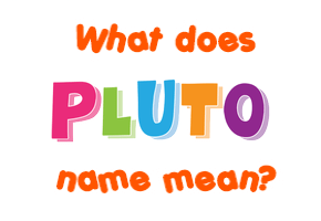 Meaning of Pluto Name