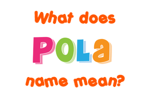Meaning of Pola Name