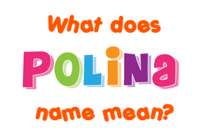 Meaning of Polina Name