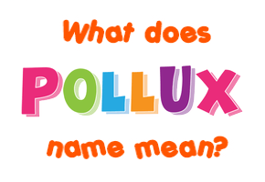Meaning of Pollux Name