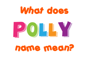 Meaning of Polly Name