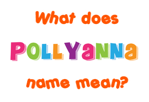 Meaning of Pollyanna Name