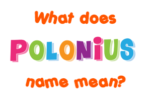 Meaning of Polonius Name