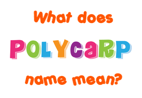 Meaning of Polycarp Name