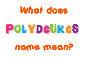 Meaning of Polydeukes Name