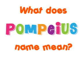 Meaning of Pompeius Name