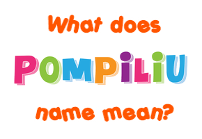 Meaning of Pompiliu Name