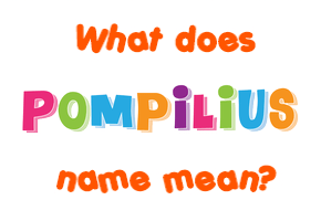 Meaning of Pompilius Name
