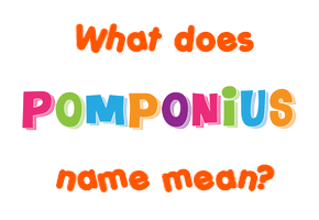 Meaning of Pomponius Name