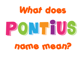 Meaning of Pontius Name