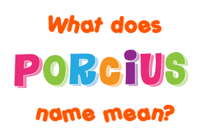 Meaning of Porcius Name
