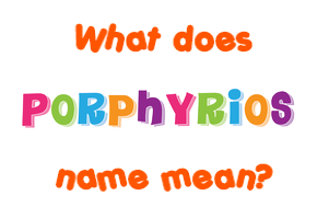 Meaning of Porphyrios Name