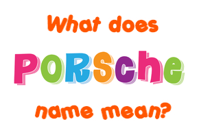 Meaning of Porsche Name