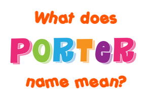 Meaning of Porter Name