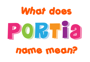 Meaning of Portia Name