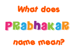 Meaning of Prabhakar Name