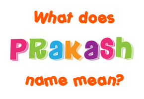 Meaning of Prakash Name