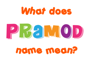 Meaning of Pramod Name