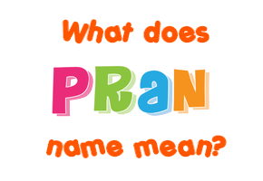 Meaning of Pran Name