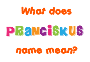 Meaning of Pranciškus Name
