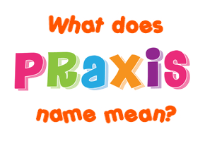 Meaning of Praxis Name