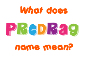 Meaning of Predrag Name
