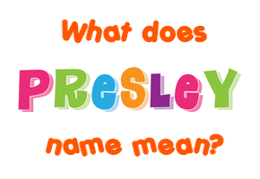 Meaning of Presley Name