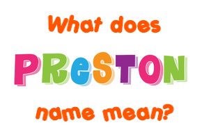 Meaning of Preston Name