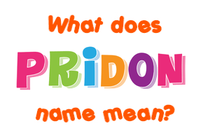 Meaning of Pridon Name