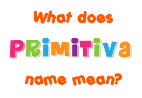 Meaning of Primitiva Name