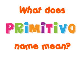 Meaning of Primitivo Name