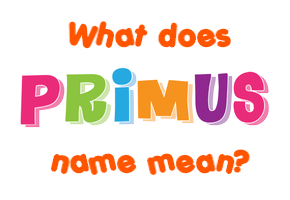 Meaning of Primus Name