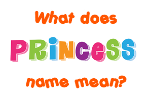 Meaning of Princess Name