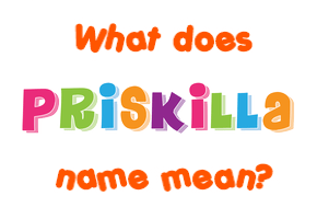 Meaning of Priskilla Name