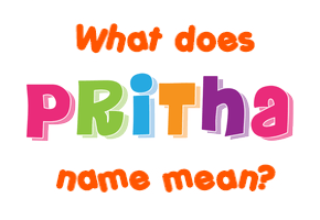 Meaning of Pritha Name
