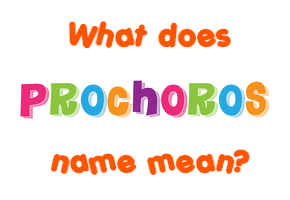 Meaning of Prochoros Name