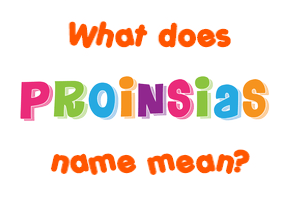 Meaning of Proinsias Name