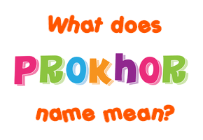 Meaning of Prokhor Name