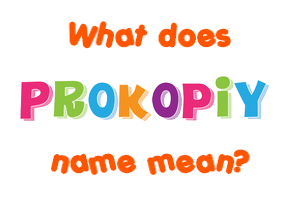 Meaning of Prokopiy Name