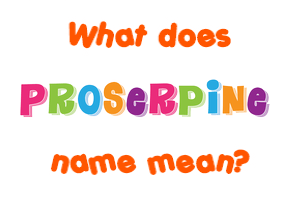 Meaning of Proserpine Name