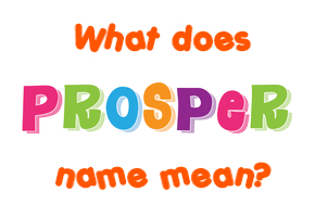 Meaning of Prosper Name