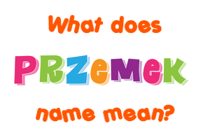 Meaning of Przemek Name