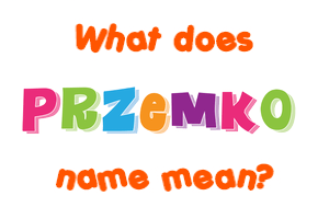Meaning of Przemko Name
