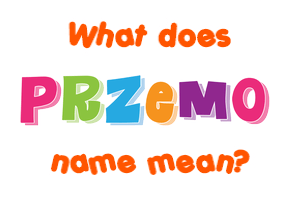 Meaning of Przemo Name