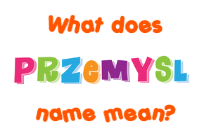 Meaning of Przemysl Name